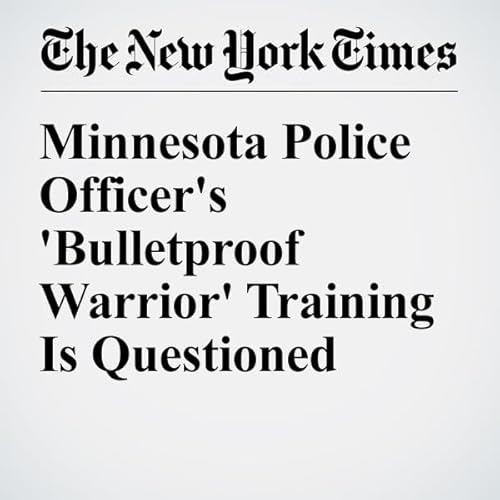 Minnesota Police Officer's 'Bulletproof Warrior' Training Is Questioned cover art