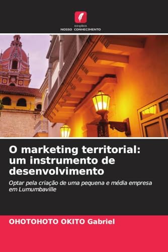 O marketing territorial: um instrumento de desenvolvimento: Optar pela criação de uma pequena e média empresa em Lumumbaville
