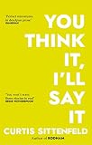 You Think It, I'll Say It: Ten scorching stories of self-deception by the Sunday Times bestselling author (English Edition)