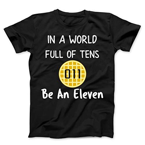 in A World Full of Tens Be an Eleven Waffle 011 T-Shirt