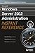 Microsoft Windows Server 2012 Administration Instant Reference