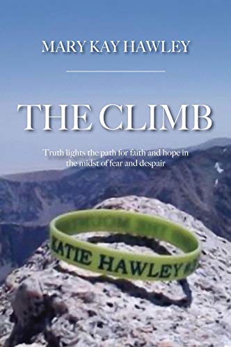 The Climb Truth Lights The Path For Faith And Hope In The Midst Of Fear And Despair Kindle Edition By Hawley Mary Kay Religion Spirituality Kindle Ebooks Amazon Com