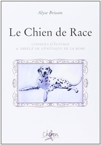 Le Chien de Race : Conseil d'élevage & abrégé de génétique de la robe