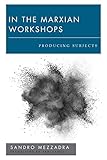 In the Marxian Workshops: Producing Subjects (New Politics of Autonomy)