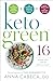 Keto-Green 16: The Fat-Burning Power of Ketogenic Eating + The Nourishing Strength of Alkaline Foods = Rapid Weight Loss and Hormone Balance