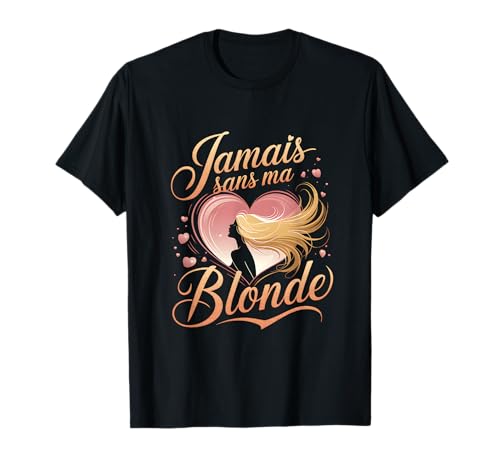 Jamais sans ma blonde fan humour saint valentin tee T-Shirt