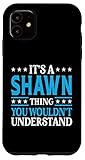 iPhone 11 It's A Shawn Thing Wouldn't Understand Personal Name Shawn Case