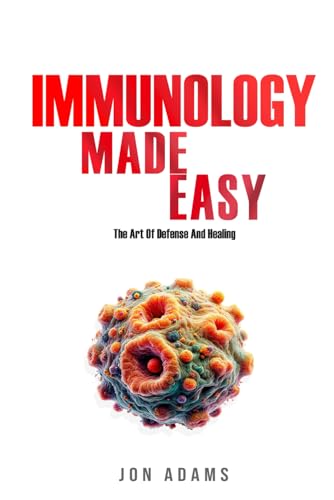 Immunology Made Easy - The Art of Defense and Healing