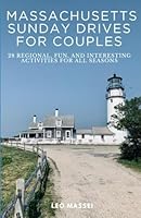 Massachusetts Sunday Drives for Couples: 28 Regional, Fun, and Interesting Activities For All Seasons B0CPH4RXSS Book Cover
