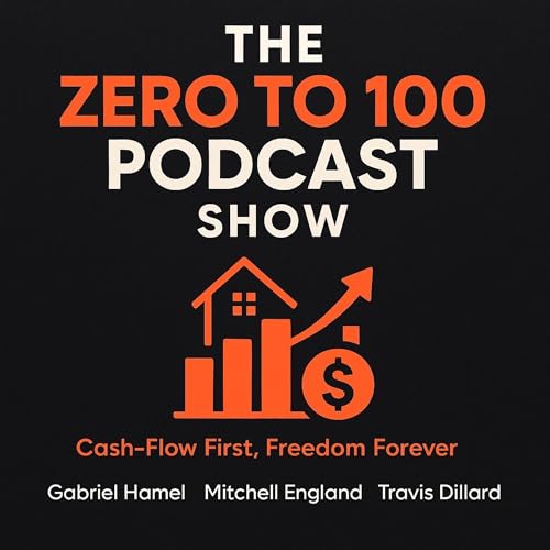 The Zero to 100 Real Estate Podcast Podcast Por Gabriel Hamel Mitchell England and Travis Dillard arte de portada