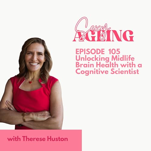 EPISODE 105: Unlocking Midlife Brain Health with a Cognitive Scientist