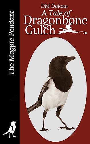 The Magpie Pendant: A Tale of Dragonbone Gulch (Tales of Dragonbone Gulch)