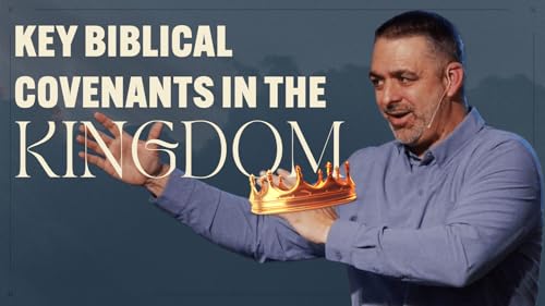 KEY Biblical Covenants In The Kingdom of God | The Kingdom Week 2