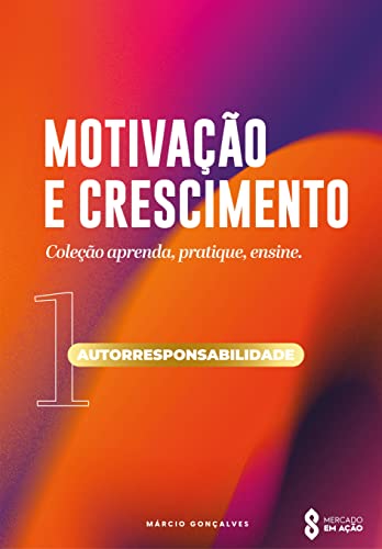 MOTIVAÇÃO E CRESCIMENTO: AUTORRESPONSABILIDADE