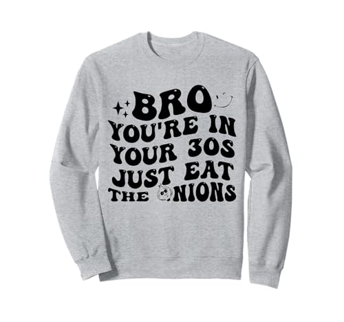 Bro You're In Your 30s Just Eat The Onions Funny �g���[�i�[