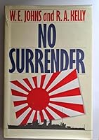 No Surrender: The Story of William E. Johns, D.S.M., Chief Ordnance Artificer, and How He Survived After the Eventual Sinking of the H.M.S. Exeter in the Java Sea in March 1942 1852271515 Book Cover