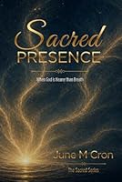 Sacred Presence: When God is Nearer than Breath (Sacred Awakening Series) 1966818645 Book Cover