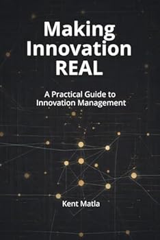 Paperback Making Innovation Real: A Practical Guide to Innovation Management Book