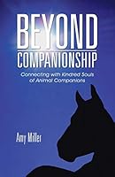 Beyond Companionship: Connecting with Kindred Souls of Animal Companions 1504335759 Book Cover