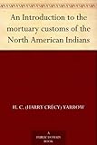 An Introduction to the mortuary customs of the North American Indians