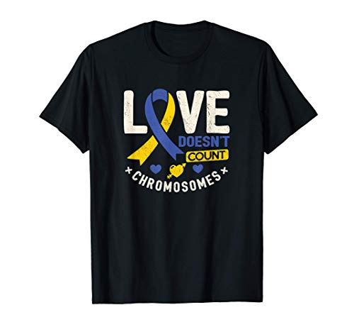 Downs Syndrome Awareness Love doesnt count chromosomes Camiseta