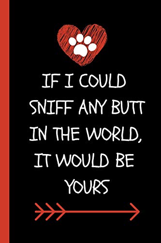 If I Could Sniff Any Butt In The World, It Would Be Yours: Funny Novelty Journal For Dog Moms (Blank Lined Notebook For Fur Moms| Perfect Mother's Day Or Birthday Gift)