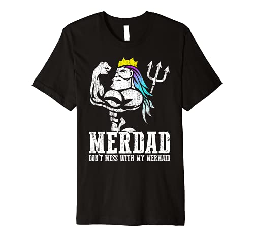 Merdad Dont Mess With My Mermaid Strong Mer Dad Daughter Premium T-Shirt