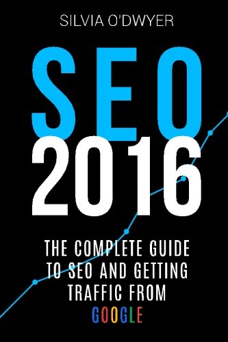 SEO 2016: The Ultimate Guide To SEO And Getting Traffic From Google Paperback – July 22, 2015