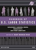 Handbook of U.S. Labor Statistics 2022: Employment, Earnings, Prices, Productivity, and Other Labor Data (U.S. DataBook Series)