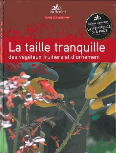 La taille tranquille: des végétaux fruitiers et d'ornement