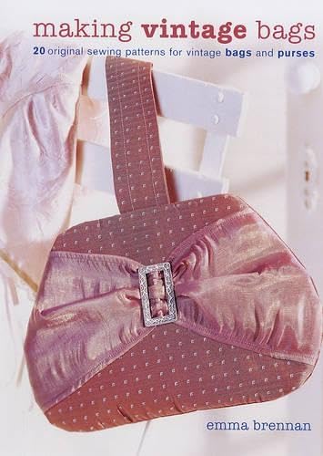 Making Vintage Bags: 20 Original Sewing Patterns for Vintage Bags And Purses