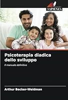 Psicoterapia diadica dello sviluppo: Il manuale definitivo (Italian Edition) 6208742013 Book Cover