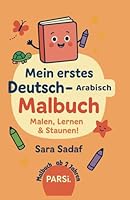 Mein erstes Deutsch-Arabisch Malbuch Malen,Lernen & Staunen!: Ein zweisprachiges Lern- und Malabenteuer für kleine Entdecker (German Edition) B0F55W9ZBM Book Cover
