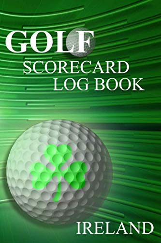 Golf Scorecard Log Book - Ireland: Record up to 52 Rounds of Golf on Irish Golf Courses or Golf Links