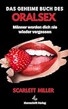 Das geheime buch des oralsex: Männer werden dich nie wieder vergessen