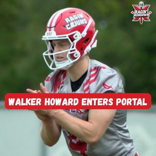Walker Howard ENTERS Transfer Portal + Ragin&rsquo; Cajuns Add Transfers | UL vs Texas State Preview cover art