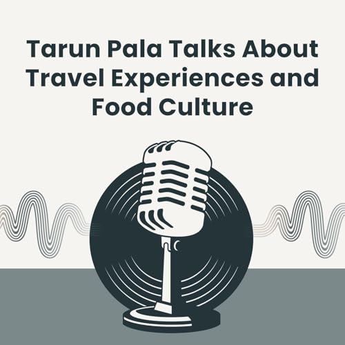 Tarun Pala Talks About Travel Experiences and Food Culture