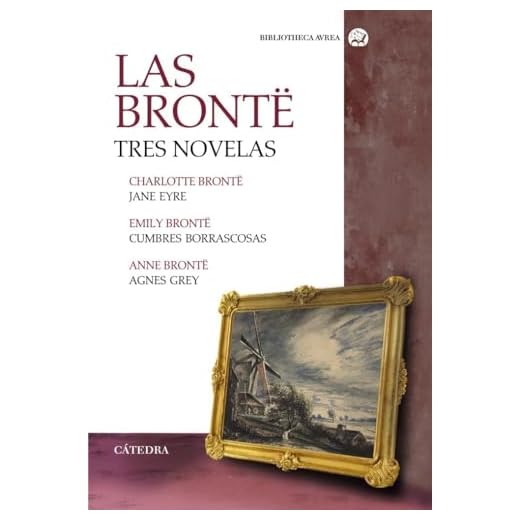 Las Brontë. Tres novelas: Jane Eyre; Cumbres Borrascosas; Agnes Grey (Bibliotheca AVREA)