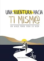 Una Aventura Hacia Ti Mism@ (Spanish Edition): Un viaje para toda la vida 9945806378 Book Cover