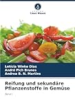 Reifung und sekundäre Pflanzenstoffe in Gemüse: Band I