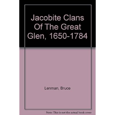 Jacobite Clans Of The Great Glen, 1650-1784