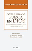 Con la mirada puesta en Dios: Re-descubriendo la liturgia con Benedicto XVI (Libros Palabra) 8490610487 Book Cover