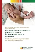 Correlacao Da Assistencia Pre-Natal Com a Mortalidade Fetal E Neonatal 6130156804 Book Cover