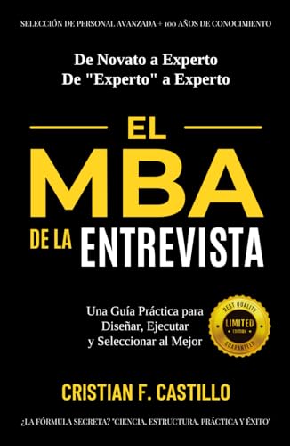 EL MBA DE LA ENTREVISTA: Una Guía Práctica para Diseñar, Ejecutar y Seleccionar al Mejor (SELECCIÓN DE PERSONAL AVANZADA: +100 AÑOS DE CONOCIMIENTO) (Spanish Edition)