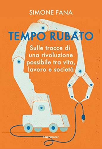  Tempo rubato. Sulle tracce di una rivoluzione possibile tra vita, lavoro e società