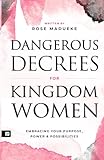 Dangerous Decrees for Kingdom Women: Embracing your Power, Purpose & Possibilities (Spiritual Warfare Prayers)