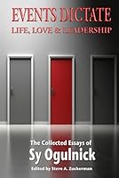 Events Dictate: Life, Love & Leadership—The Collected Essays of Sy Ogulnick B0BMTFKS71 Book Cover