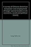 A survey of Chinese-American manpower and employment (Praeger special studies in US economic, social and political issues) 0275230902 Book Cover