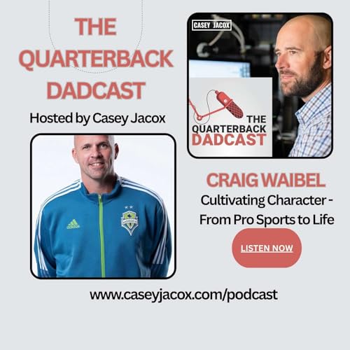 Cultivating Character: A Father's Guide to Humility and Growth - Craig Waibel, GM - Seattle Sounders Podcast Por  arte de portada
