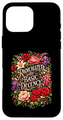 Radicalized by Basic Decency Shirt Women Floral �X�}�z�P�[�X iPhone 16 Pro Max �p
